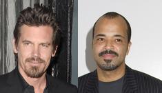 “Video shows Josh Brolin & Jeffrey Wright abused by police” afternoon links