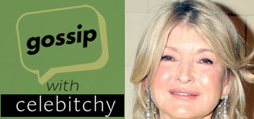 ‘Gossip with Celebitchy’ podcast #153: Martha Stewart wants workers to be available 24/7